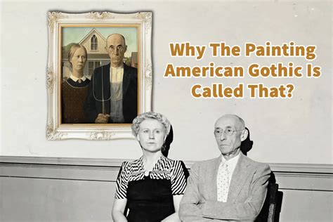 Why The Painting American Gothic Is Called That Anita Louise Art