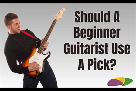 Should A Beginner Guitarist Use A Pick Heres How To Decide