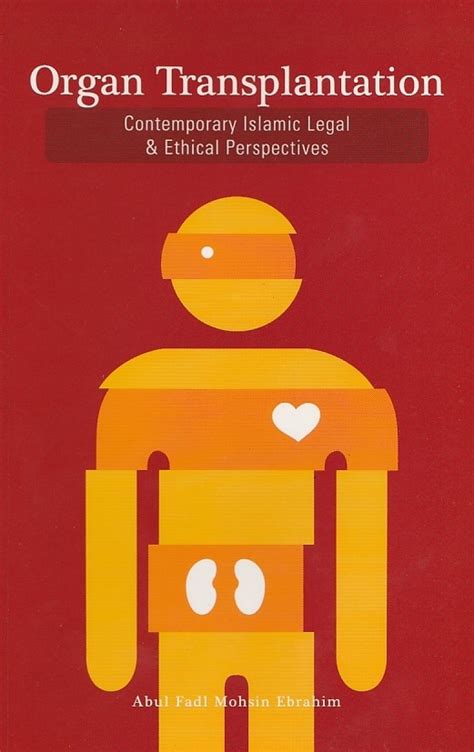 Organ Transplantation Contemporary Islamic Legal And Ethical Perspectives