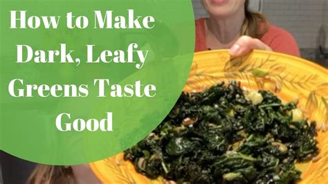 How To Make Dark Leafy Greens Taste Delicious Youtube