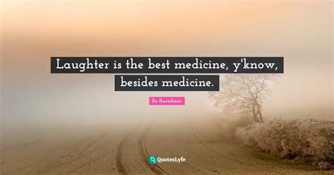 Laughter Is The Best Medicine Yknow Besides Medicine Quote By Bo