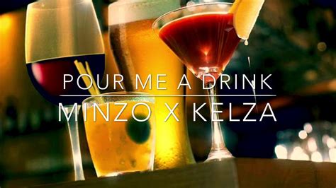 Pour Me A Drink Minzo X Kelza Youtube