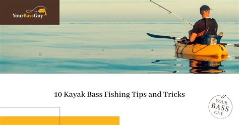 Kayak Bass Fishing Tips 10 Tips And Tricks To Up Your Game