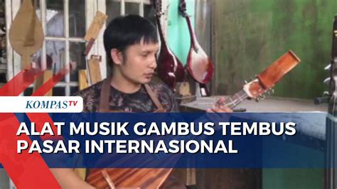 Alat Musik Gambus Khas Riau Tembus Pasar Internasional Kompas TV Vidio