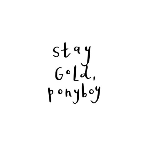 Hinton › stay gold, ponyboy, stay gold. stay gold ponyboy on Tumblr