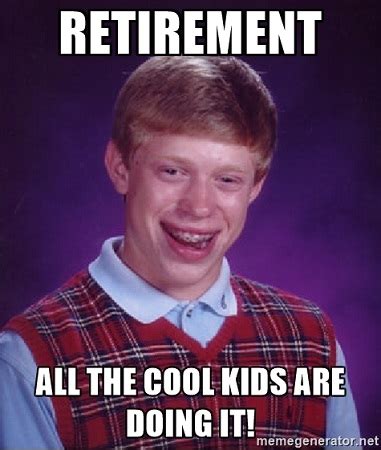 Find the newest retirement meme meme. 17 Quirky Retirement Planning Memes | Credit Union Times