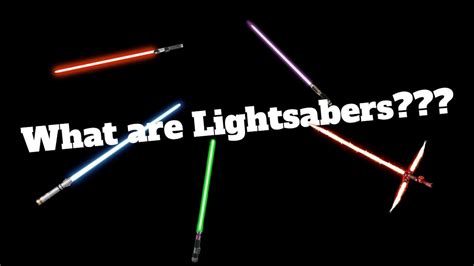 What Are Lightsabers Youtube