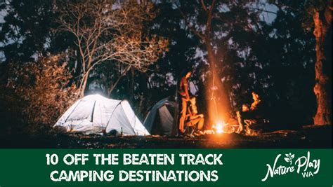 10 Off The Beaten Track Camping Destinations Nature Play Wa