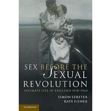 Sex Before The Sexual Revolution Intimate Life In England 1918 1963