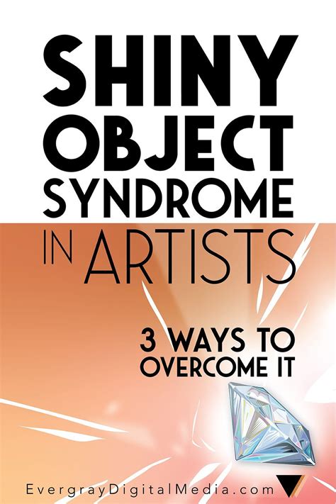 Shiny Object Syndrome In Artists 3 Ways To Overcome It Shiny Objects
