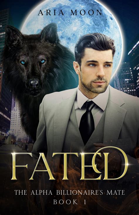 The Alpha Billionaire S Mate Fated A Fated Mates Enemy To Lovers Shifter Romance By Aria Moon