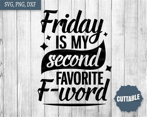 Friday Is My Second Favorite F Word Svg Fun Friday Quote Svg Cheeky