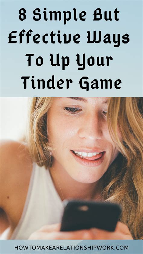 8 Simple But Effective Ways To Up Your Tinder Game Tinder Game