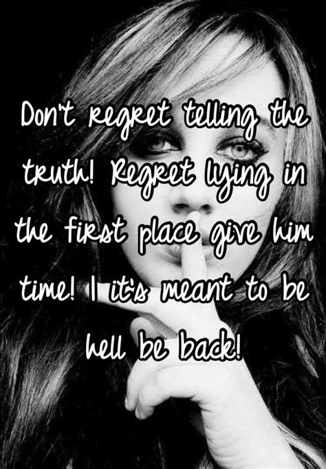 Dont Regret Telling The Truth Regret Lying In The First Place Give