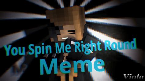 You Spin Me Right Round Meme Minecraft Animation Ft My Friend