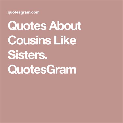 Quotes About Cousins Like Sisters Quotesgram Cousin Quotes Quotes