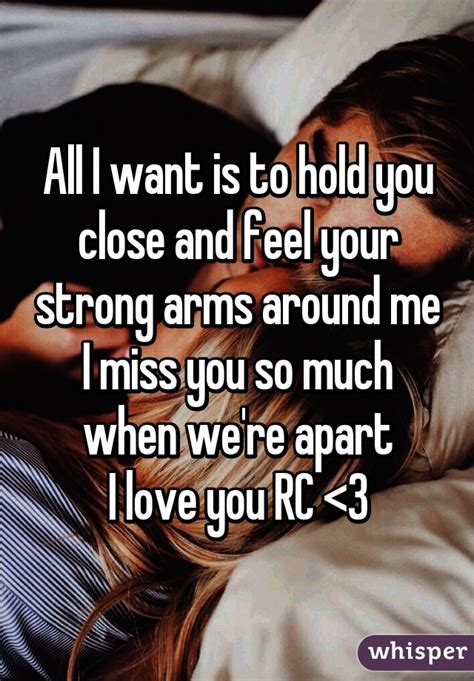 All I Want Is To Hold You Close And Feel Your Strong Arms Around Me I