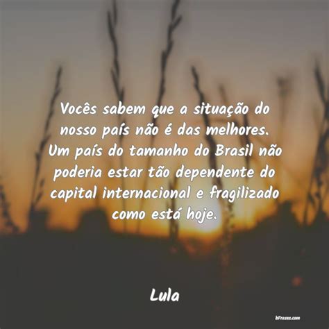 Frases de Lula Vocês sabem que a situação