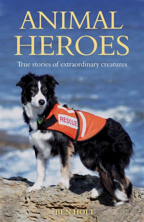 Animal Heroes True Stories Of Extraordinary Creatures Nhbs Academic