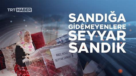 hasta veya engelliler seyyar sandık ile oylarını kullandı youtube