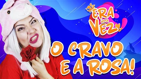 O CRAVO E A ROSA | Era uma vez - YouTube