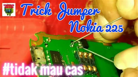 Trick Jumper Nokia 225 Tidak Mau Ngecas Youtube