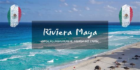 Viaje A Riviera Maya Los Mejores Consejos 2021 Mapaymochilaes