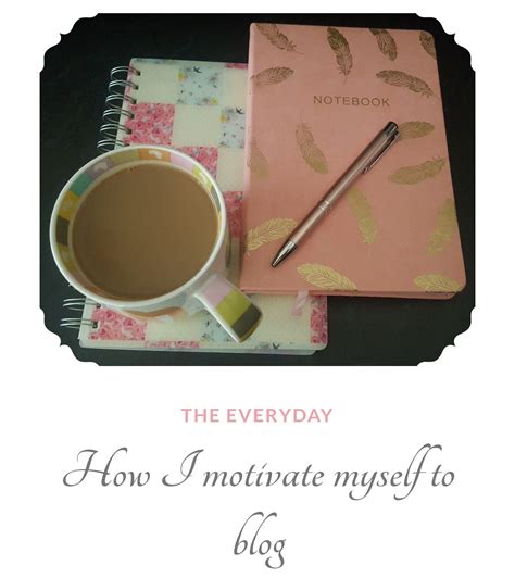 How I Motivate Myself To Blog Blog Motivation About Me Blog
