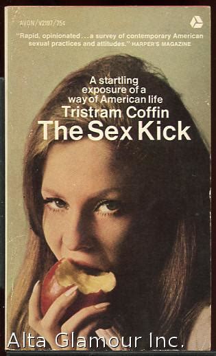 The Sex Kick Eroticism In Modern America By Coffin Tristram 1967