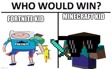 Fortnite Kid Vs Minecraft Kid Who Will Win111 Imgflip