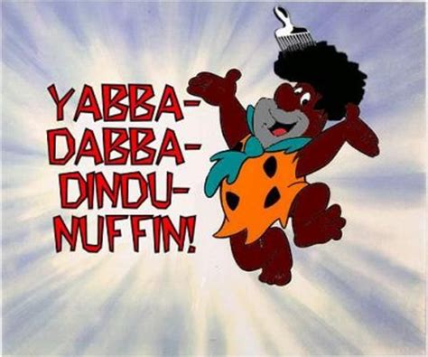 Tyrone Flintstones Dindu Nuffin