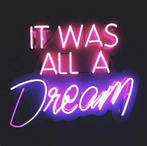 It Was All A Dream Neon Signs Neon Quotes Neon Light Signs