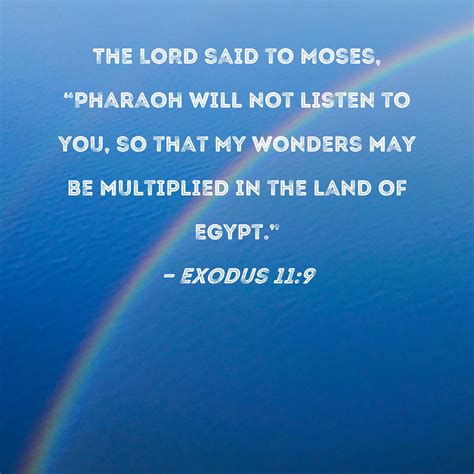 exodus 11 9 the lord said to moses pharaoh will not listen to you so that my wonders may be
