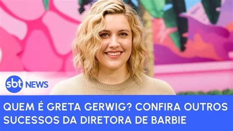 Quem é Greta Gerwig Confira Outros Sucessos Da Diretora De Barbie