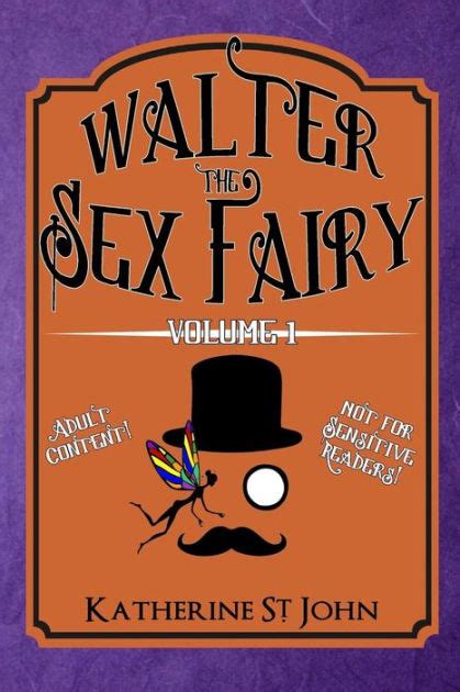 Walter The Sex Fairy Adult Content Not For Sensitive Readers Volume I