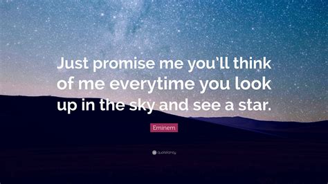 Eminem Quote “just Promise Me Youll Think Of Me Everytime You Look Up