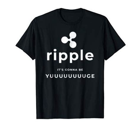 Banks and payment providers can use the digital asset. Ripple is gonna be yuuuuge XRP cryptocurrency meme t-shir ...