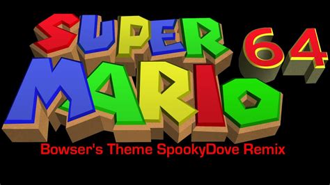 Super Mario 64 Bowsers Theme Spookydove Remix Youtube