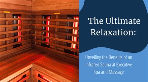 The Ultimate Relaxation Unveiling The Benefits Of An Infrared Sauna At