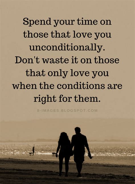 Unconditional Love Quotes Spend Your Time On Those That Love You