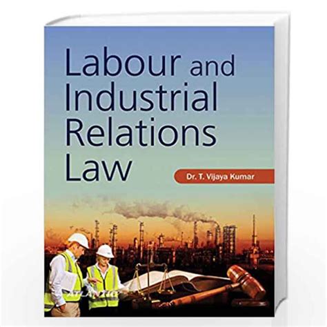 Labour And Industrial Relations Law By T Vijaya Kumar Buy Online Labour And Industrial