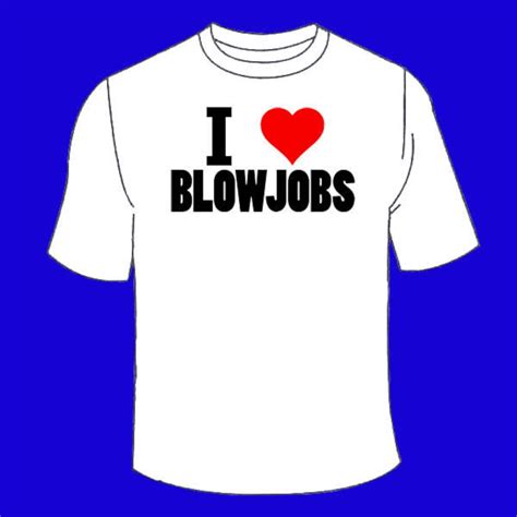 I Love Blowjobs T Shirt Funny Sex Themed Tshirt Adult Mature Offensive