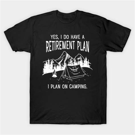 My Retirement Plan Is Camping Funny T Design Retired T Shirt