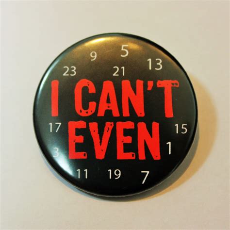 Funny Button Pin Badge I Cant Even Pin Badge Cute