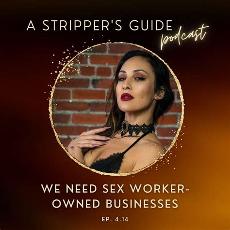 We Need Sex Worker Owned Businesses A Strippers Guide Podcast