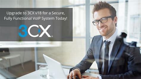 Upgrade To 3cx V18 For A Secure Fully Functional Voip System Today