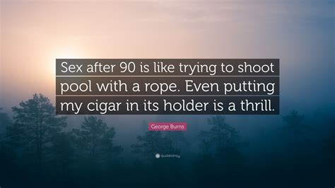 George Burns Quote “sex After 90 Is Like Trying To Shoot Pool With A Rope Even Putting My