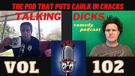 talking dicks comedy podcast a pod that puts the caulk in the crack youtube