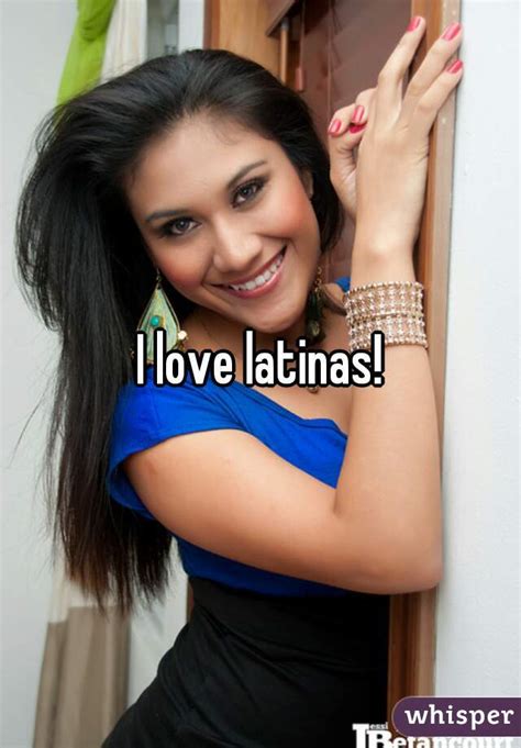 i love latinas