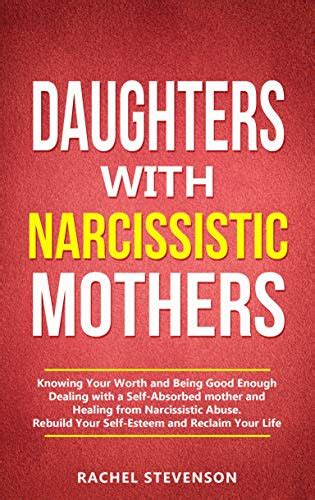 Daughters With Narcissistic Mothers Knowing Your Worth And Being Good Enough Dealing With A